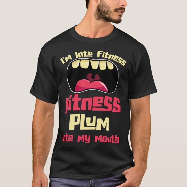 I m Into Fitness Fitness Plum Into My Mouth T-Shirt (Front)