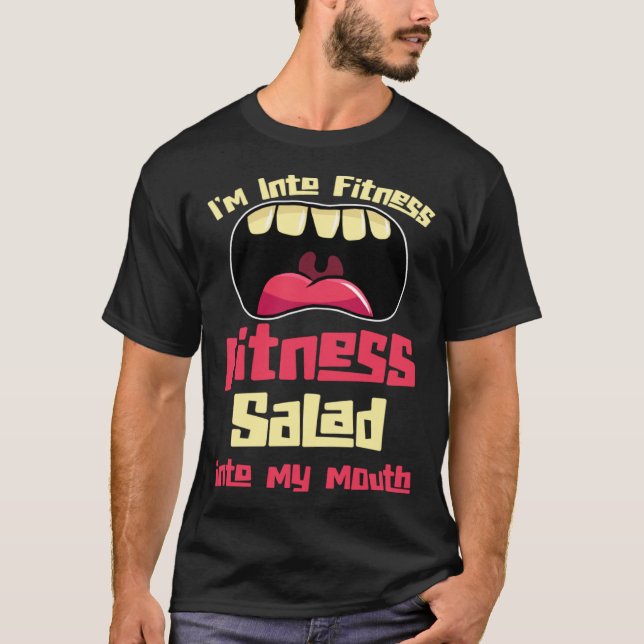 I m Into Fitness Fitness Salad Into My Mouth T-Shirt (Front)