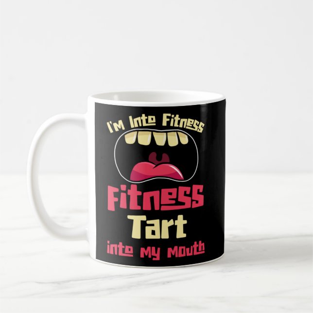 I m Into Fitness Fitness Tart Into My Mouth  Coffee Mug (Left)
