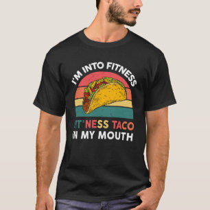 I m Into Fitness Taco In My Mouth Mexican Fiesta P T-Shirt
