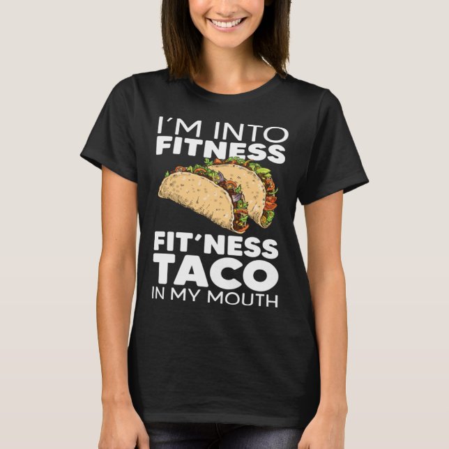 I m Into Fitness Taco in My Mouth Taco T-Shirt (Front)