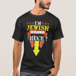 I m Jewish Wanna Check  Circumcision Hanukkah 1 T-Shirt<br><div class="desc">I m Jewish Wanna Check  Circumcision Hanukkah 1</div>