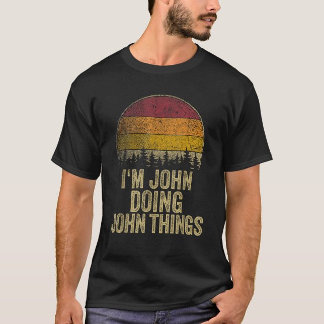 I M JOHN DOING JOHN THINGS Funny Retro Humour Name T-Shirt (Front)