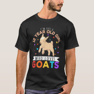 I m Just A 12 Year Old Girl Who Loves Goats Farm A T-Shirt