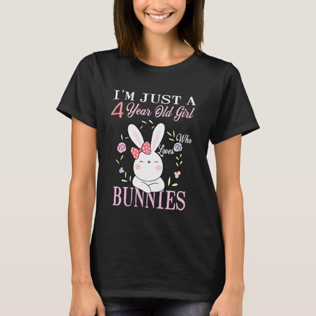 I M Just A 4 Year Old Girl Who Loves Bunnies Birth T-Shirt (Front)