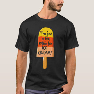 I´m Just A Big Softie For Ice Cream T-Shirt