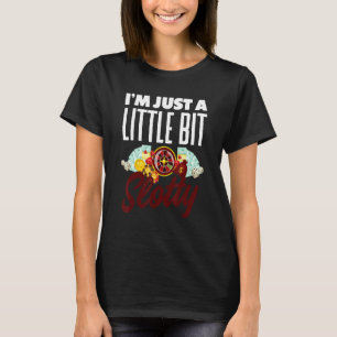 I M Just A Little Bit Slotty Slot Machine Gambling T-Shirt