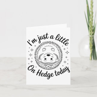 I’m Just A Little On Hedge Today Funny Animal Hedg Card