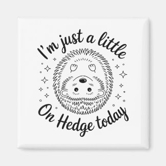 I’m Just A Little On Hedge Today Funny Animal Hedg Magnet