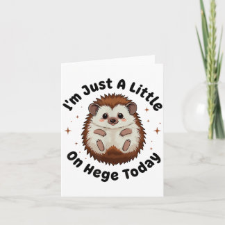 I’m Just A Little On Hedge Today Funny Hedgehog Pu Card