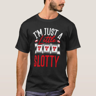 I M Just A Little Slotty Slot Machine T-Shirt