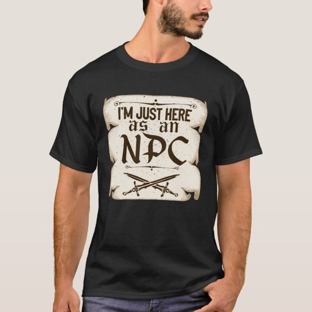 I m Just Here As An NPC Live Action Role Play T-Shirt (Front)