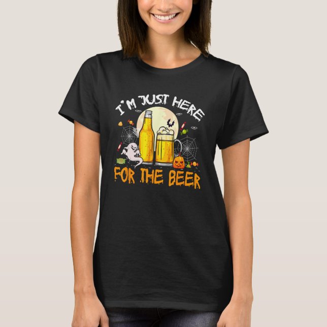 I m Just Here For Beer Costume Halloween Drinker B T-Shirt (Front)