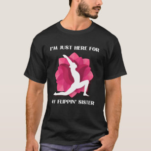 I m Just Here For My Flippin Sister Gymnast Brothe T-Shirt