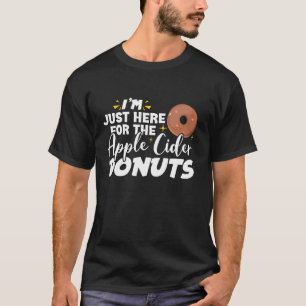 I m Just Here For The Apple Cider Donuts Funny App T-Shirt