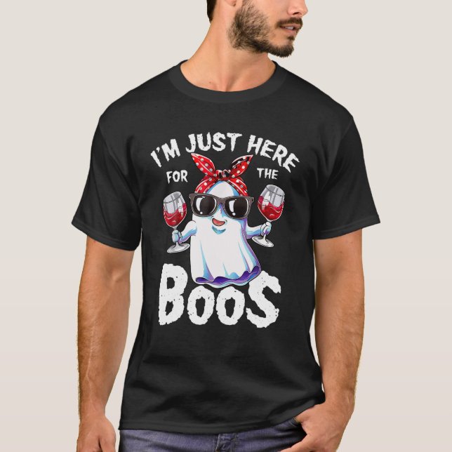 I m Just Here For The Boos Funny Wine Drinking Hal T-Shirt (Front)