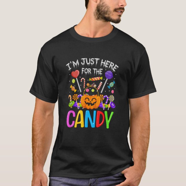 I m Just Here For The Candy  T-Shirt (Front)