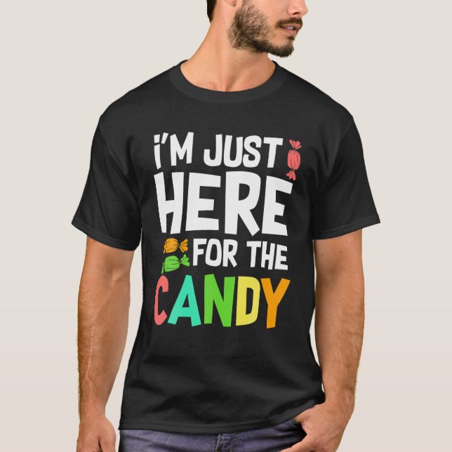 I m Just Here For The Candy TShirt Food Halloween  (Front)
