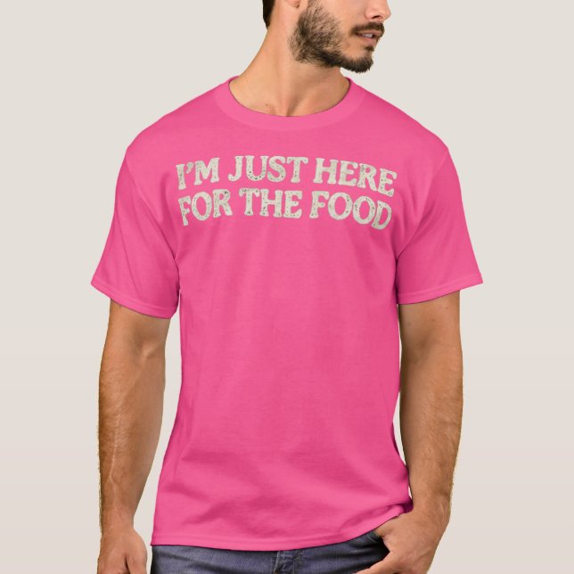 I’m Just Here For The Food Funny Thanksgiving T-Shirt (Front)