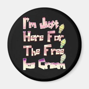 I m Just Here For The Free Ice Cream Funny Vintage Magnet