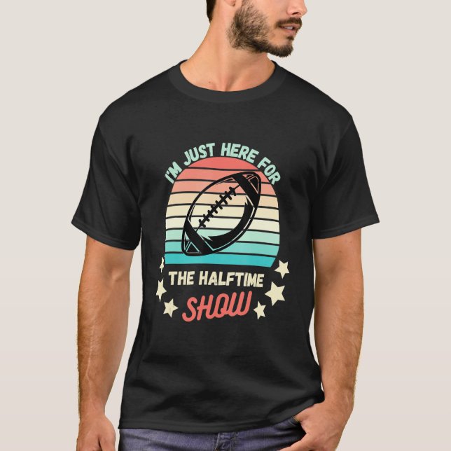 I M Just Here For The Halftime Show American Footb T-Shirt (Front)