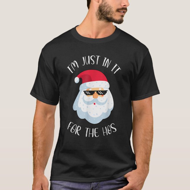 I m Just Here For The Hos Inappropriate Christmas  T-Shirt (Front)
