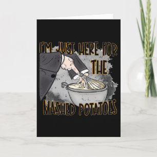 I’m Just Here For The Mashed Potatoes Funny Thanks Card