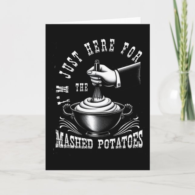 I M Just Here For The Mashed-potatoes Thanksgiving Card (Front)