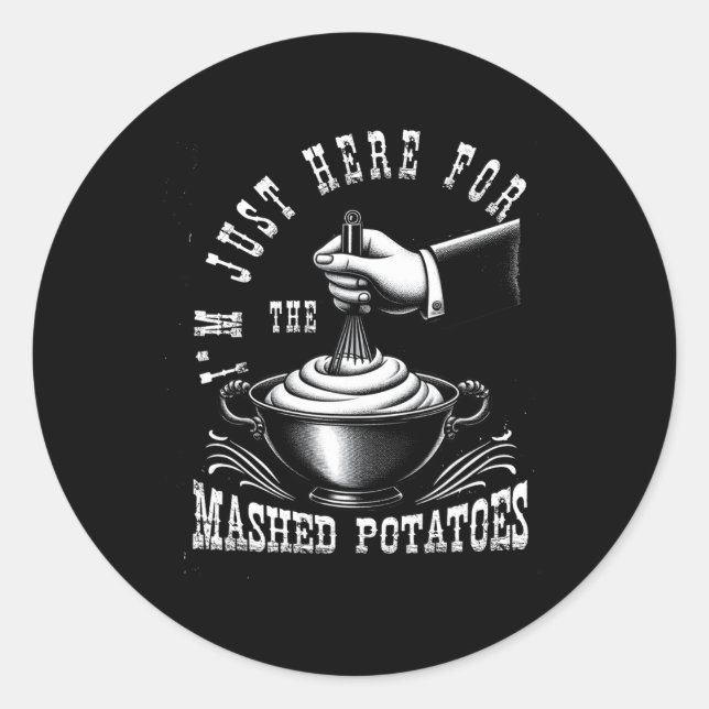 I M Just Here For The Mashed-potatoes Thanksgiving Classic Round Sticker (Front)