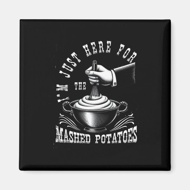 I M Just Here For The Mashed-potatoes Thanksgiving Magnet (Front)