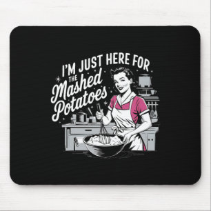 I’m Just Here For The Mashed Potatoes Women Thanks Mouse Mat