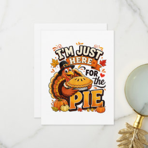 I’m Just Here for the Pie Funny Thanksgiving Thank You Card