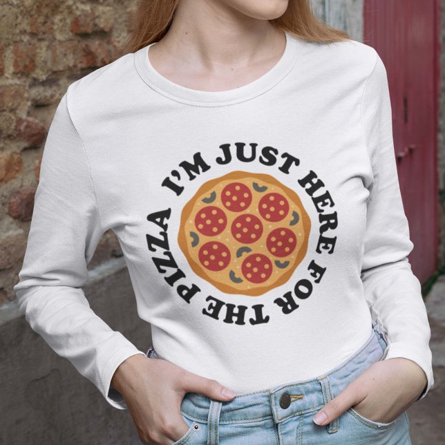 I’m Just Here For The Pizza T-Shirt (Creator Uploaded)