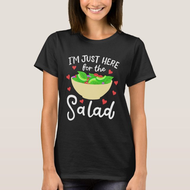I m Just Here For The Salad  Vegan T-Shirt (Front)