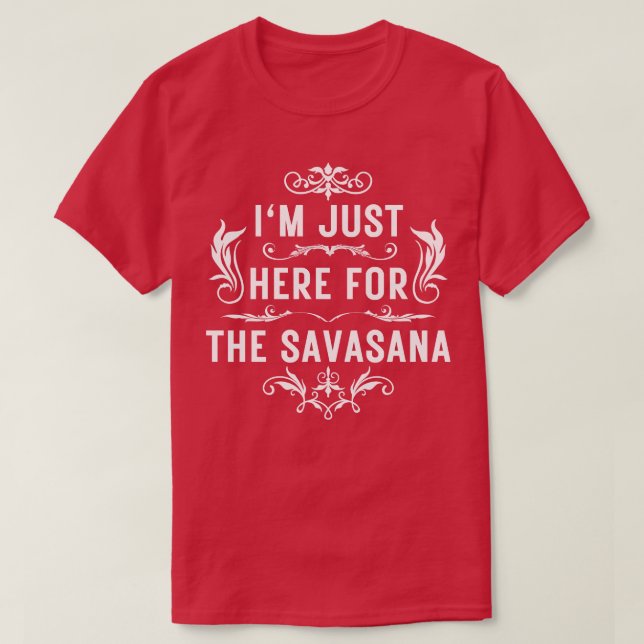 I m just here for the savasana 5 T-Shirt (Design Front)