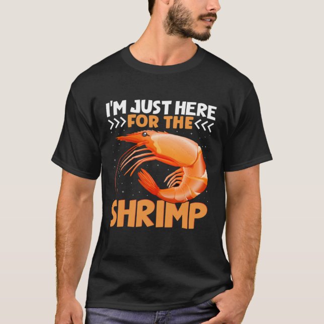 I m Just Here For The Shrimp  Shrimp  Quotes T-Shirt (Front)