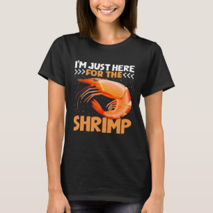 I m Just Here For The Shrimp  Shrimp  Quotes T-Shirt