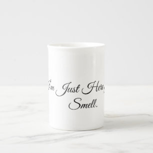 I’m Just Here for the Smell. Bone China Mug