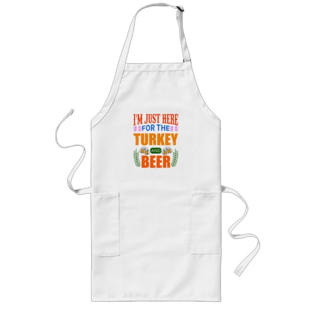 I’m just here for the turkey and beer   long apron (Front)