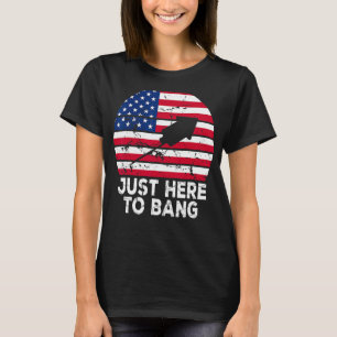 I m Just Here To Bang 4th July American Flag T-Shirt