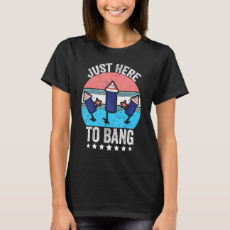 I m Just Here To Bang 4th Of July  Vintage Firewor T-Shirt