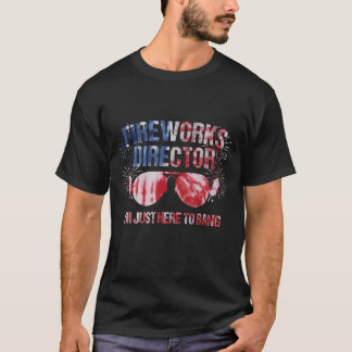 I m just here to bang Fireworks Director 4th of Ju T-Shirt