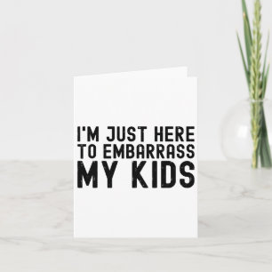 I&# m Just Here To Embyrr My Kids Cool Dad Joke F Card