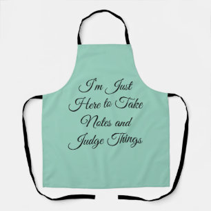 I’m Just Here to Take Notes and Judge Things Apron