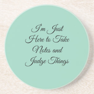 I’m Just Here to Take Notes and Judge Things Coaster