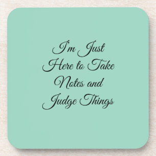 I’m Just Here to Take Notes and Judge Things Coaster
