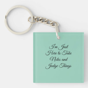 I’m Just Here to Take Notes and Judge Things Key Ring