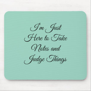 I’m Just Here to Take Notes and Judge Things Mouse Mat
