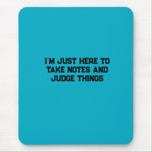 I’m Just Here to Take Notes and Judge Things Mouse Mat