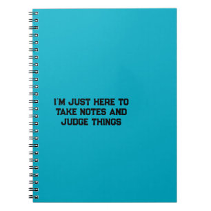 I’m Just Here to Take Notes and Judge Things Notebook